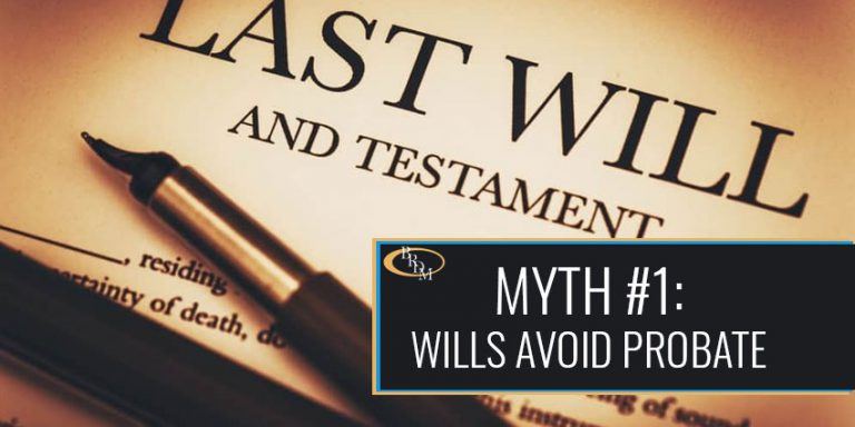 The 4 Most Common Estate Planning Myths Myth #1: Wills Avoid Probate